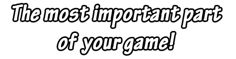 The most important part
of your game!